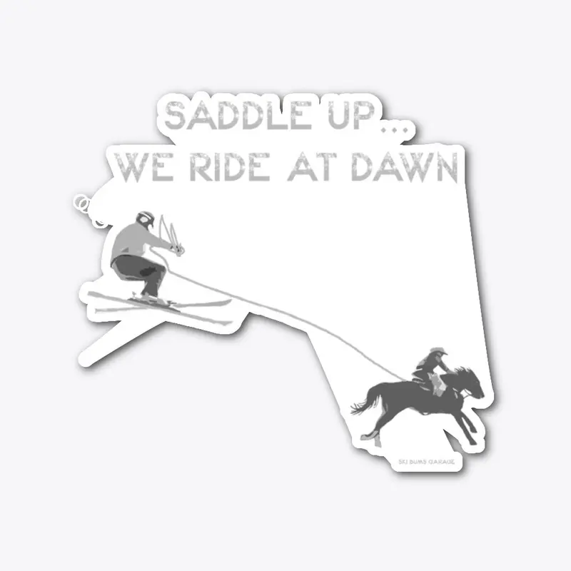 Saddle Up...We Ride at Dawn!